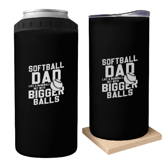 Softball Dad Bigger Balls Funny Daddy Father's Day Can Coolers