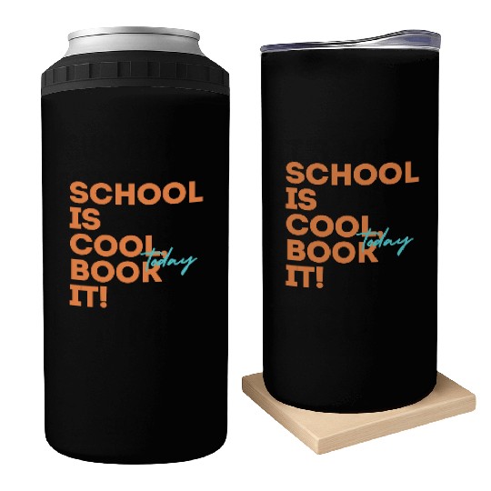 School Is Cool Book It Today Can Coolers for adults
