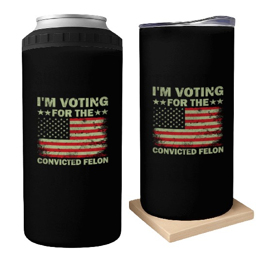 I m Voting For The Convicted Felon Us Flag Can Coolers