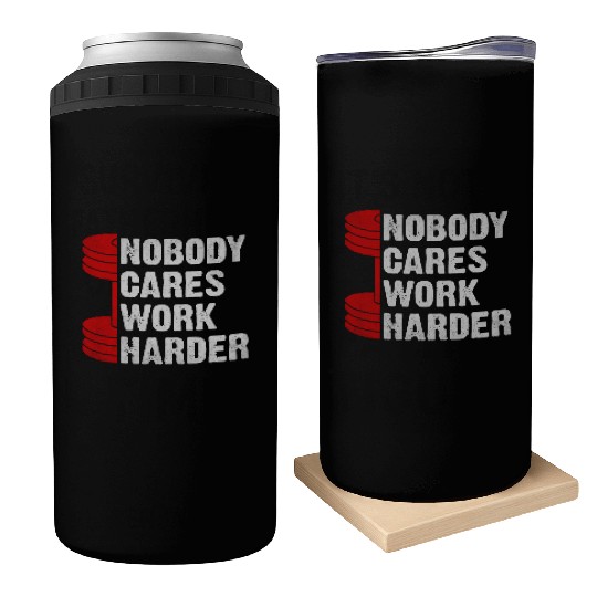 Nobody Cares Work Harder Gym Saying For Gym Lovers Can Coolers