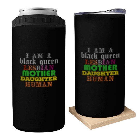 I am a black queen lesbian mother daughter human Can Coolers