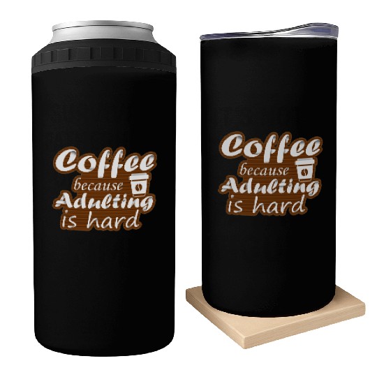 coffee because adulting is hard Can Coolers