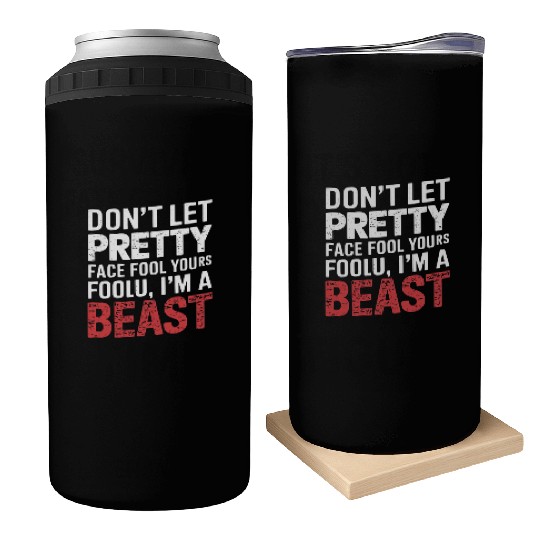 Don't Let Pretty Face Fool You Gym Workout Beast Can Coolers