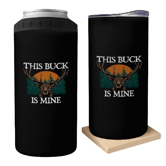 This Buck is Mine Hunting Deer Hunter Elk Wild Can Coolers