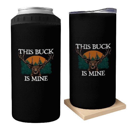 This Buck is Mine Hunting Deer Hunter Elk Wild Can Coolers