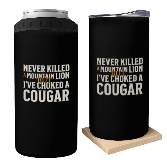 Never Killed A Mountain Lion Funny Quote Can Coolers