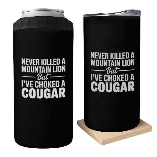 Never Killed a Mountain Lion But I’ve Choked Can Coolers