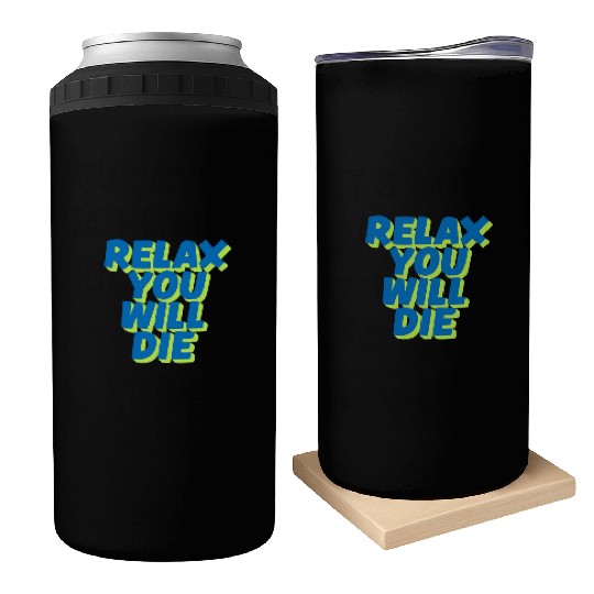 Relax You Will Die – Dark Humor Chill Quote Design Can Coolers