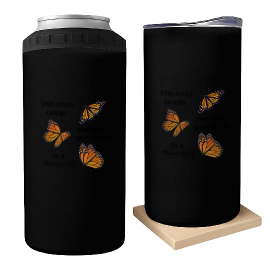 the only good orange monarch is a butterfly Can Coolers