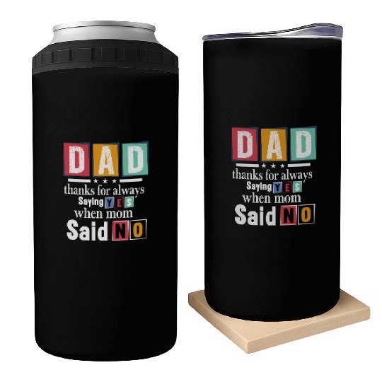 Funny Dad Quote - Thanks for Saying Yes Design Can Coolers