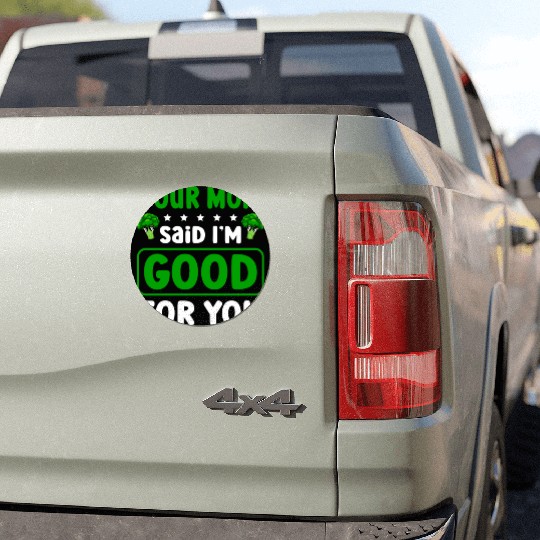 Your Mom Said I'm Good For You Vegan Broccoli Car Magnets