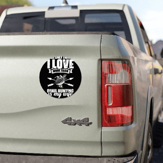 The Only Thing I Love Funny Quail Hunting For A Car Magnets