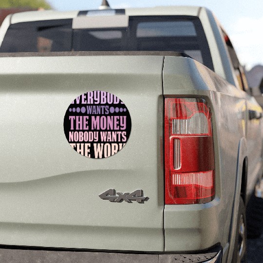 Everybody Wants The Money Nobody Wants The Work 6 Car Magnets