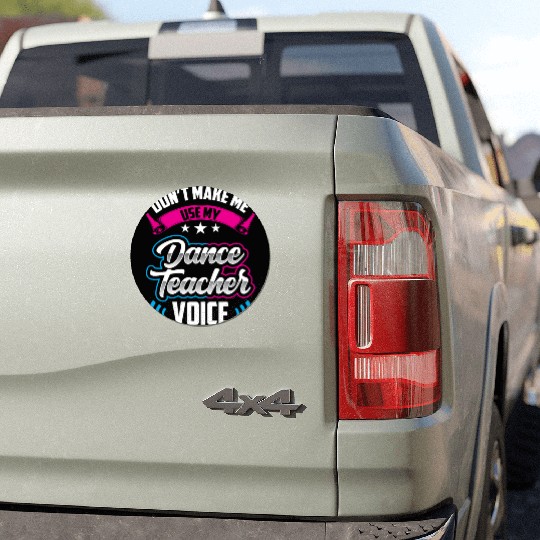 Don't Make Me Use My Dance Teacher Voice Dancing Car Magnets