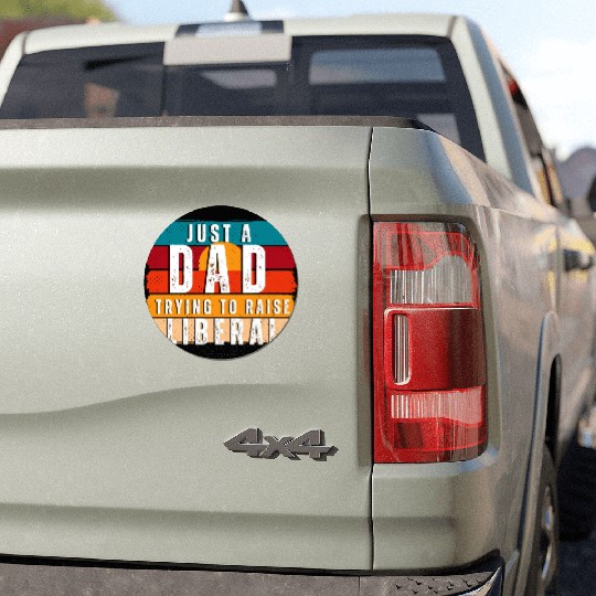 Just A Dad Trying To Raise A Liberal Car Magnets