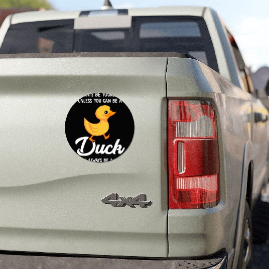 Always Be Yourself Unless You Can Be A Duck Duck Car Magnets