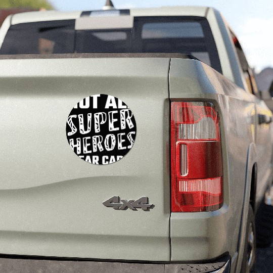 Not All Super Heroes Wear Capes Car Magnets