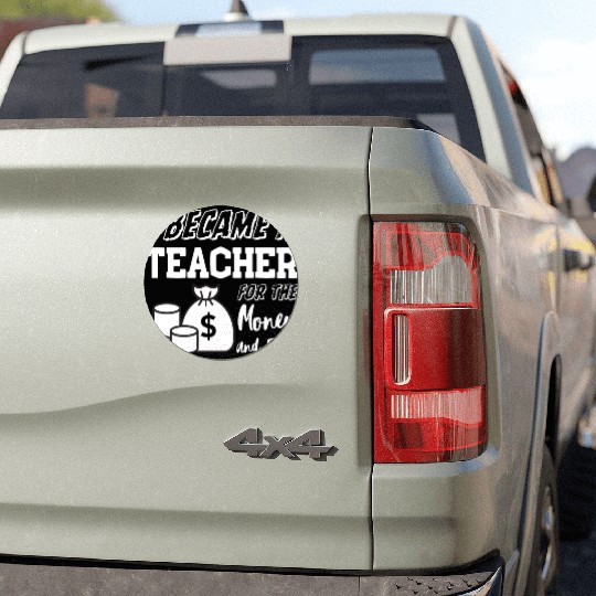 I Became a Teacher for the Fame and Money Car Magnets