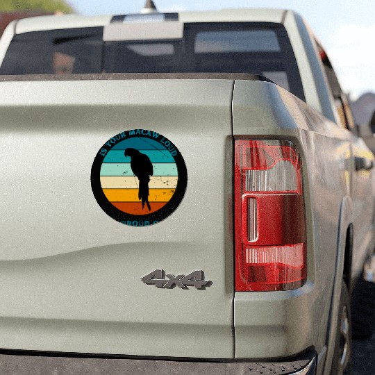IS YOUR MACAW LOUD Car Magnets