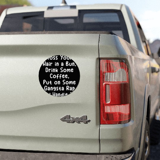 Toss Your Hair In A Bun Drink Coffee Gangsta Rap Car Magnets