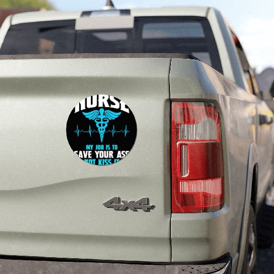 Nurse My Job Is To Save Your Ass Not Kiss It Car Magnets