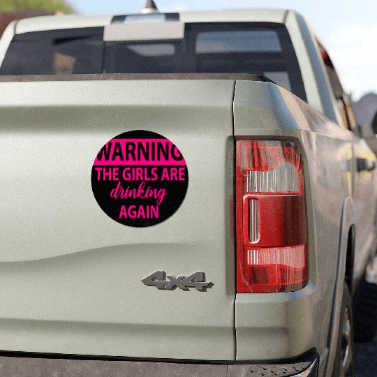 Warning The Girls Are Drinking Again - Alcohol Car Magnets
