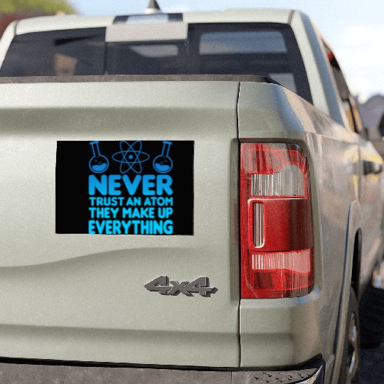 SCIENCE ATOM FUNNY Car Magnets - Never Trust An Atom They Make Up Everything