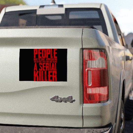 The Effort I Put Into Not Being A Serial Killer 4 Car Magnets
