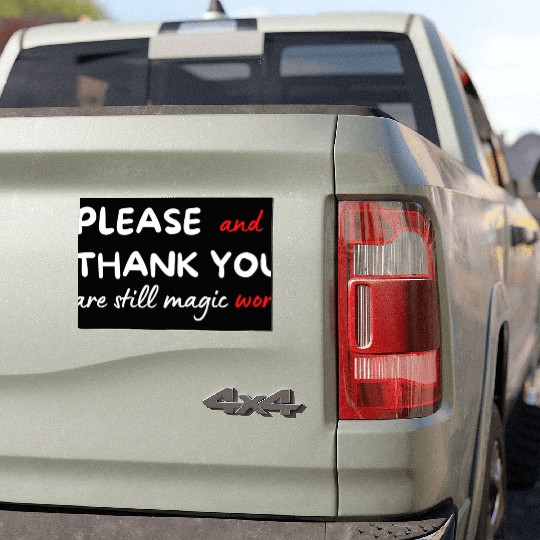 Please and Thank You Are Still Magic Words Car Magnets