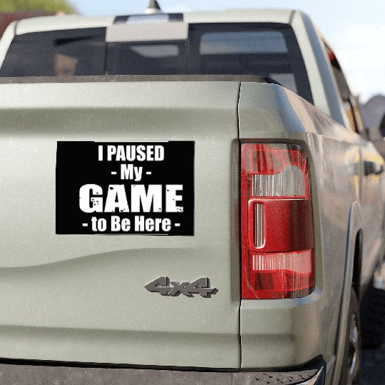 I Paused My Game to Be Here Car Magnets