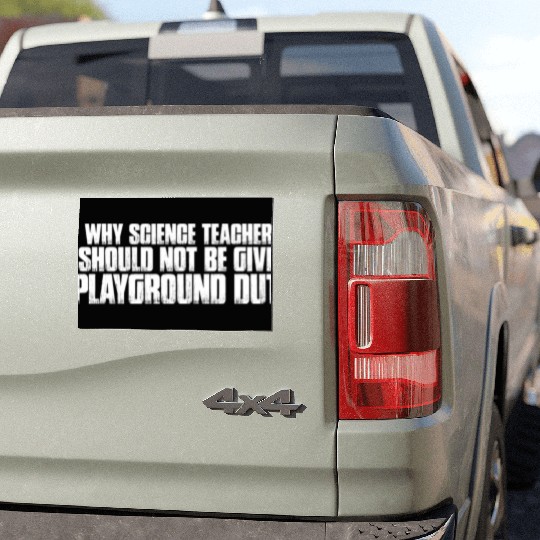 Science Teachers Should Not Given Playground Duty7 Car Magnets