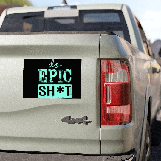 Funny sayings - DO EPIC SHIT Car Magnets