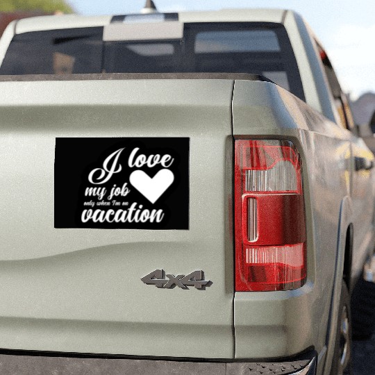 I Love My Job Only When I'm On Vacation Car Magnets