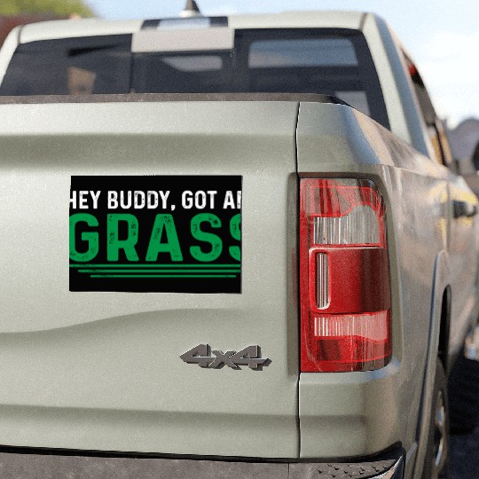 Hey Buddy, Got Any Grass 4 Car Magnets