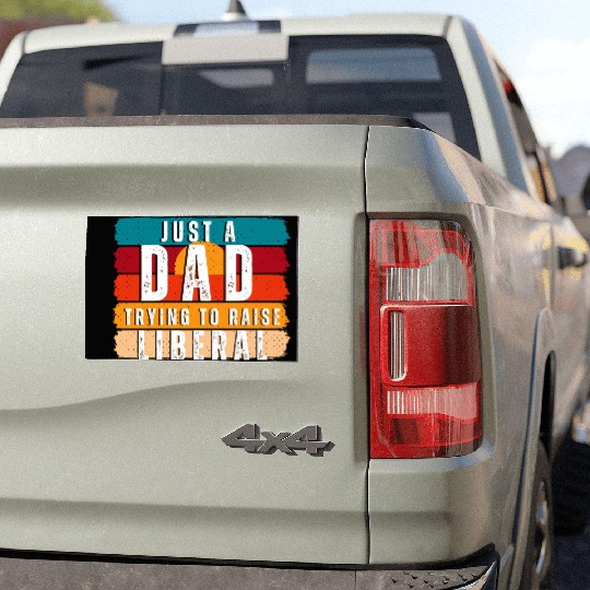 Just A Dad Trying To Raise A Liberal Car Magnets