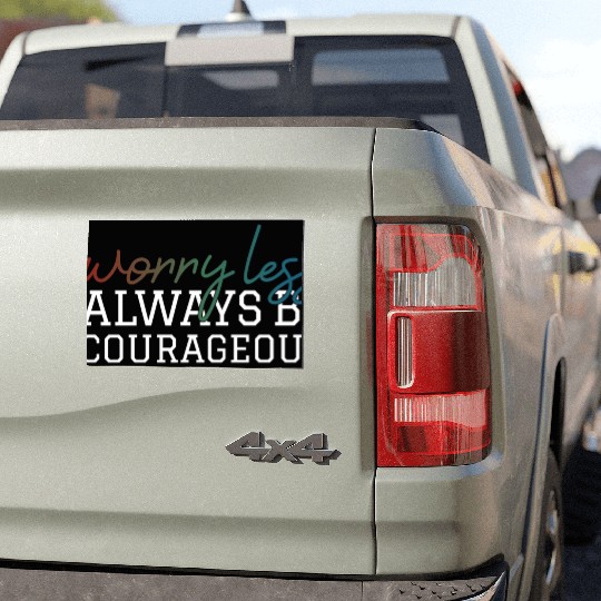 Worry less always be courageous motivation quote Car Magnets