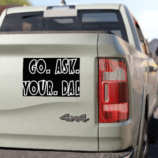 Go Ask Your Dad Car Magnets