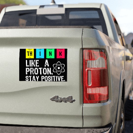 think like a proton stay positive funny science t Car Magnets