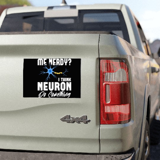 Me Nerdy? I Think Neuron Do Something Neuroscience Car Magnets