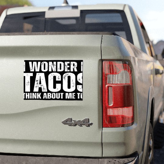 I Wonder If Tacos Think About Me Too Car Magnets