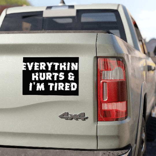 Funny Sarcastic Im Everything Hurts Car Magnets