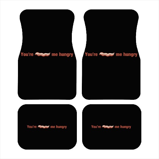 Bacon - You're Bacon Me Hungry Car Mats