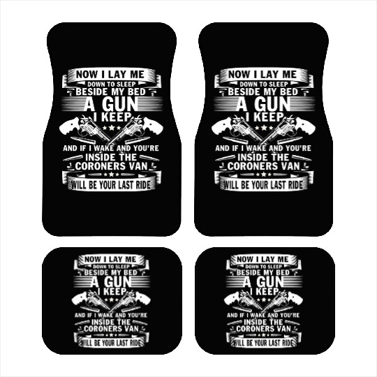 Beside My Bed A Gun I Keep Car Mats