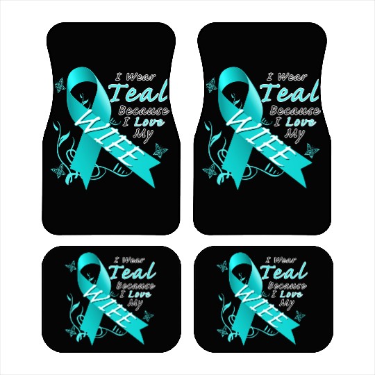 Ovarian Cancer I Wear Teal Because I Love My Wife Car Mats
