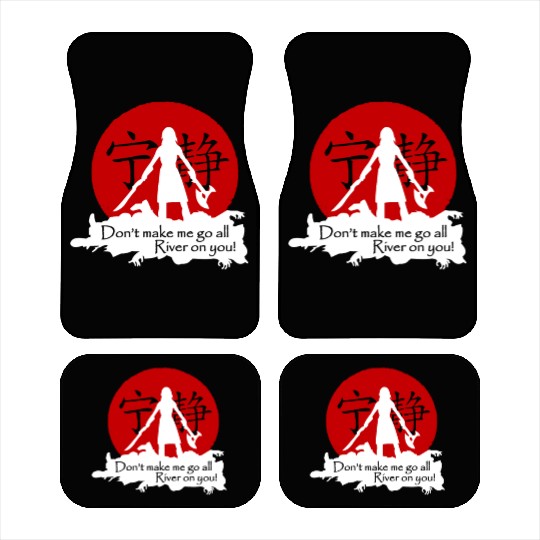 Serenity - Don't make me go all. River on you! Car Mats