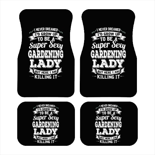 I'D Grow Up To Be A Super Sexy Gardening Lady Car Mats