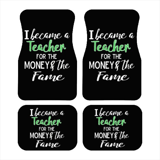 Funny I Became a Teacher for the Money & Fame Teacher Gift Design Car Mats