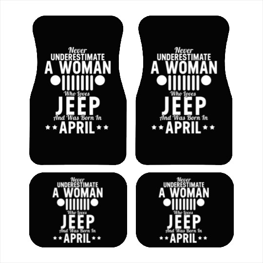 Woman Who Loves Jeep And Was Born In April Car Mats