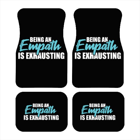 Being an empath is exhausting - Empathetic Empathy Car Mats