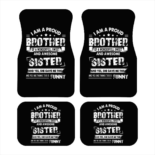 I am a proud brother of a wonderfull sweat and awe Car Mats